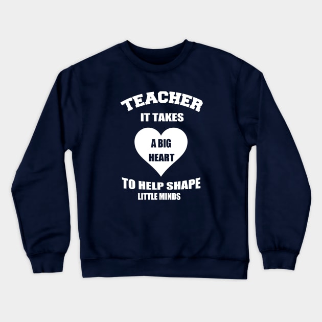 teacher it takes a big heart to help shape little minds Crewneck Sweatshirt by key_ro